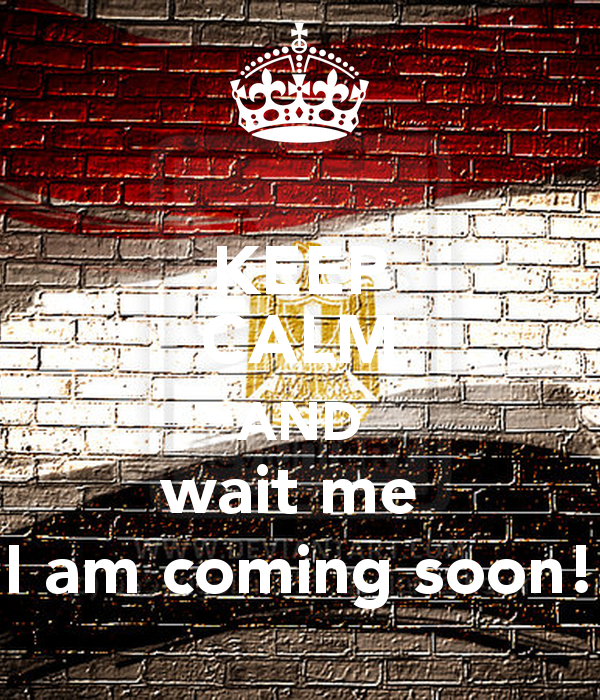 keep-calm-and-wait-me-i-am-coming-soon-2_zpsaco9ak0c.png